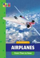 Airplanes from Then to Now di Rachel Grack edito da AMICUS