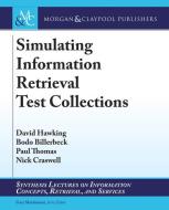 Simulating Information Retrieval Test Collections di David Hawking, Bodo Billerbeck, Paul Thomas edito da MORGAN & CLAYPOOL
