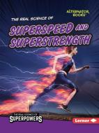 The Real Science of Superspeed and Superstrength di Christina Hill edito da LERNER PUBN