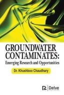 Groundwater Contaminates: Emerging Research and Opportunities di Khushboo Chaudhary edito da DELVE PUB