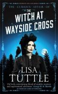 The Witch at Wayside Cross di Lisa Tuttle edito da Quercus Publishing