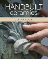 Handbuilt Ceramics di Jo Taylor edito da The Crowood Press Ltd