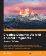 Creating Dynamic UIs with Android Fragments di Jim Wilson edito da Packt Publishing
