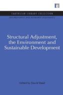 Structural Adjustment, the Environment and Sustainable Development di David Reed edito da Taylor & Francis Ltd