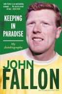 Keeping in Paradise - My Autobiography di John Fallon edito da Black and White Publishing