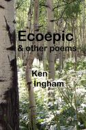 Ecoepic & Other Poems di Ken Ingham edito da Lulu.com