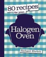 80 Recipes For Your Halogen Oven di Richard Ehrlich edito da Kyle Books
