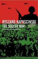The Soccer War di Ryszard Kapuscinski edito da Granta Books