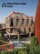 Architecture Asia: Globalization And Locality edito da Images Publishing Group Pty Ltd