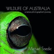 Wildlife of Australia: A Nature Photographer's Journey edito da NEW HOLLAND