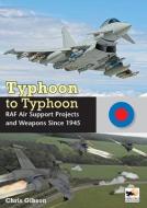 Typhoon to Typhoon: RAF Air Support Projects and Weapons Since 1945 di Chris Gibson edito da HIKOKI PUBN