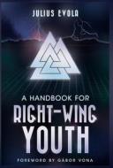 A Handbook for Right-Wing Youth di Julius Evola edito da ARKTOS MEDIA LTD