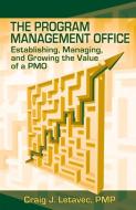 The Program Management Office: Establishing, Managing and Growing the Value of a Pmo di Craig Letavec edito da J ROSS PUB INC