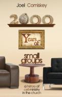 2000 Years of Small Groups di Joel Comiskey edito da CCS publishing
