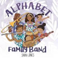 Alphabet Family Band di Sarah Jones edito da Blue Manatee Press