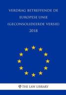 Verdrag Betreffende de Europese Unie (Geconsolideerde Versie) 2018 di The Law Library edito da Createspace Independent Publishing Platform