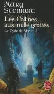 Les Collines Aux Mille Grottes: Le Cycle de Merlin, 2 di Mary Stewart edito da Livre de Poche