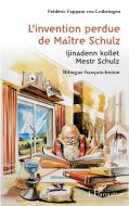 L'invention perdue de Maître Schulz di Frédéric Fappani von Lothringen edito da Editions L'Harmattan