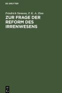 Zur Frage der Reform des Irrenwesens di Friedrich Siemens, F. K. A. Zinn edito da De Gruyter