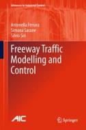 Freeway Traffic Modelling And Control di Antonella Ferrara, Simona Sacone, Silvia Siri edito da Springer International Publishing Ag