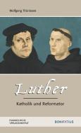 Luther - Katholik und Reformator di Wolfgang Thönissen edito da Evangelische Verlagsansta
