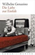Die Liebe zur Einfalt di Wilhelm Genazino edito da Hanser, Carl GmbH + Co.