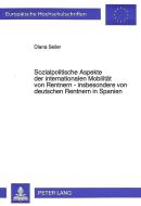Sozialpolitische Aspekte der internationalen Mobilität von Rentnern - insbesondere von deutschen Rentnern in Spanien di Diana Seiler edito da Lang, Peter GmbH