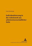 Individualisierung in der Arbeitswelt aus arbeitswissenschaftlicher Sicht di Sonia Hornberger edito da Lang, Peter GmbH