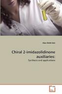 Chiral 2-imidazolidinone auxiliaries: di Alaa Abdel-Aziz edito da VDM Verlag