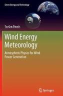 Wind Energy Meteorology di Stefan Emeis edito da Springer-verlag Berlin And Heidelberg Gmbh & Co. Kg