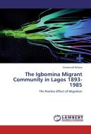 The Igbomina Migrant Community in Lagos 1893-1985 di Emmanuel Ibiloye edito da LAP Lambert Academic Publishing