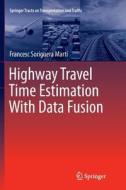 Highway Travel Time Estimation With Data Fusion di Francesc Soriguera Martí edito da Springer Berlin Heidelberg