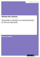 Desarrollo ecoturístico en tierras privadas de Falcón, Venezuela di Rodrigo Díaz Lupanow edito da GRIN Verlag
