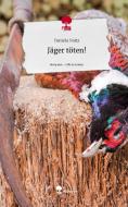 Jäger töten!. Life is a Story - story.one di Daniela Noitz edito da story.one publishing