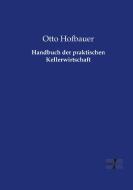 Handbuch der praktischen Kellerwirtschaft di Otto Hofbauer edito da Vero Verlag