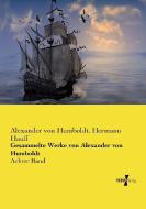 Gesammelte Werke von Alexander von Humboldt di Alexander Von Humboldt, Hermann Hauff edito da Vero Verlag
