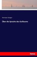 Über die Sprache des Guillaume di Hermann Seeger edito da hansebooks