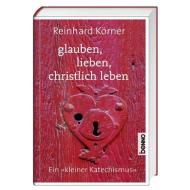 glauben, lieben, christlich leben di Reinhard Körner edito da St. Benno Verlag GmbH