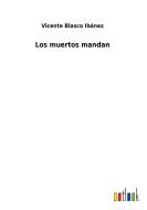 Los muertos mandan di Vicente Blasco Ibánez edito da Outlook Verlag