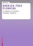 Basics Barrier-Free Planning di Isabella Skiba, Rahel Zuger edito da Birkhauser Basel