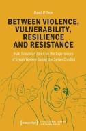 Between Violence, Vulnerability, Resilience And Resistance di Rand El Zein edito da Transcript Verlag