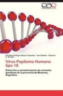 Virus Papiloma Humano tipo 18 di Christian Rodrigo Salazar-Cespedes, Ines Badano, Federico A. Di Lello edito da EAE