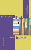Der philosophische Blick auf die Kultur di Ursula I. Meyer edito da Ein-Fach-Verlag