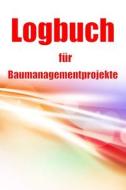 Logbuch für Baumanagementprojekte di Seraphina Westheimer edito da CRISTIAN SERGIU SAVA