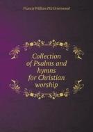 Collection Of Psalms And Hymns For Christian Worship di F W P Greenwood edito da Book On Demand Ltd.