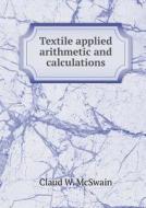 Textile Applied Arithmetic And Calculations di Claud W McSwain edito da Book On Demand Ltd.