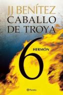 Caballo de Troya 6. Herman (Ne) di J. J. Benitez edito da PLANETA PUB