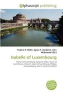 Isabelle Of Luxembourg edito da Vdm Publishing House