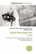 Royal Marriages Act 1772 edito da Alphascript Publishing
