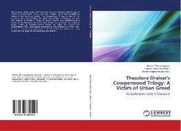 Theodore Dreiser's Cowperwood Trilogy: A Victim of Urban Greed di Abirami Thiruvengadam, Lourdes Antoinette Shalini edito da LAP Lambert Academic Publishing